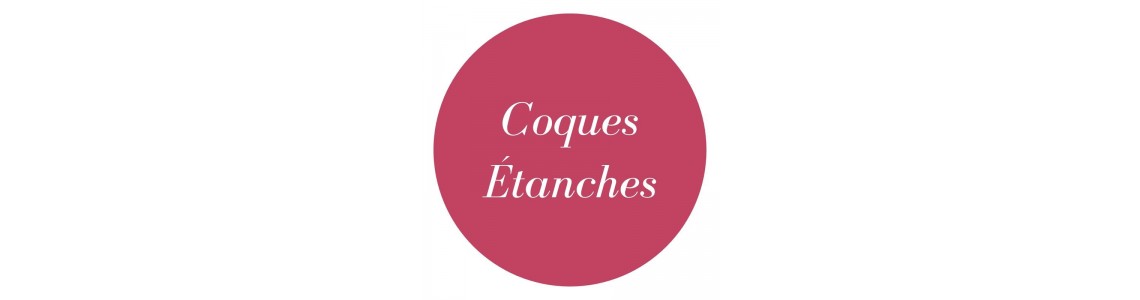 COQUES ÉTANCHES & ANTI-CHOC